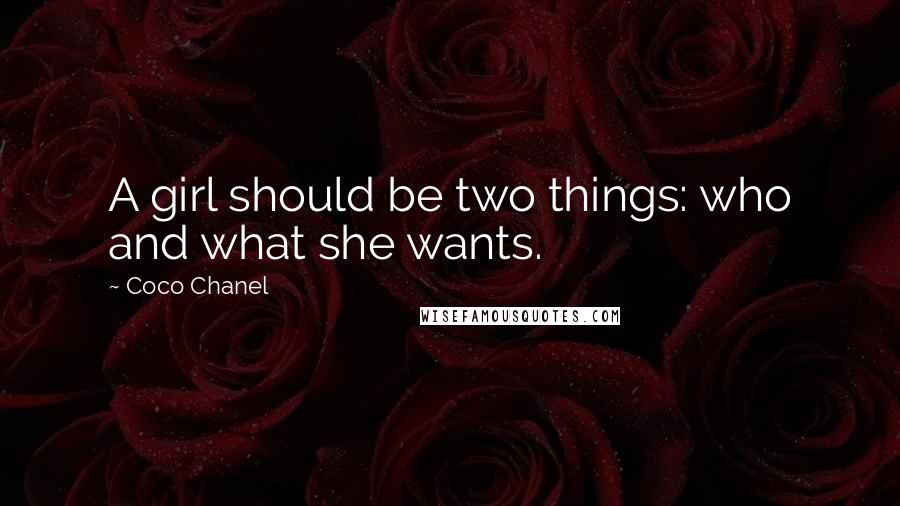 Coco Chanel Quotes: A girl should be two things: who and what she wants.