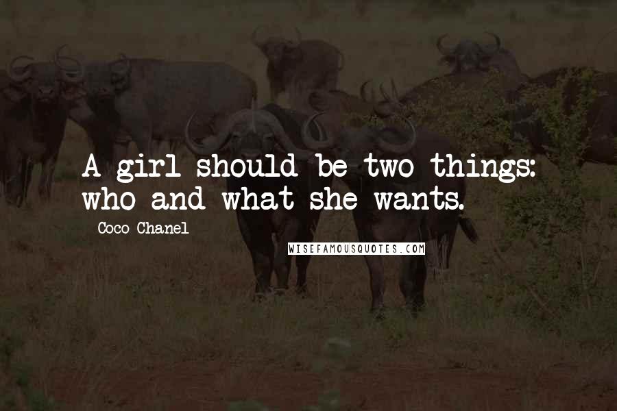 Coco Chanel Quotes: A girl should be two things: who and what she wants.