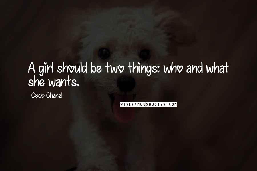 Coco Chanel Quotes: A girl should be two things: who and what she wants.