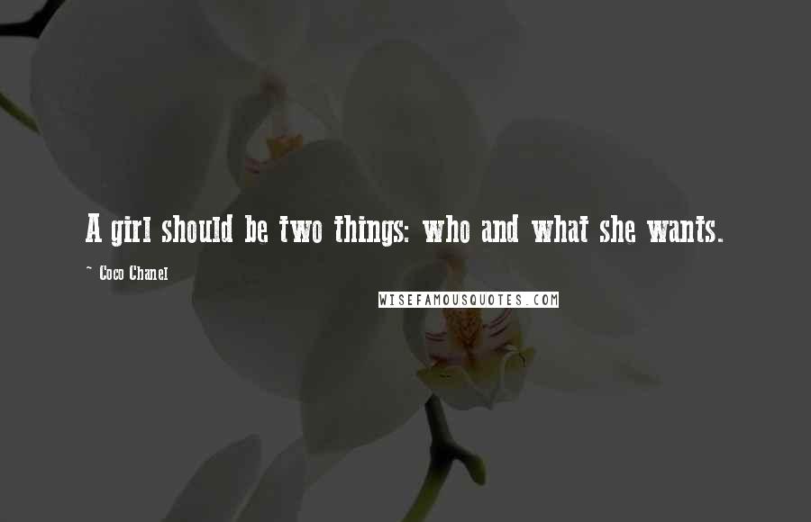 Coco Chanel Quotes: A girl should be two things: who and what she wants.