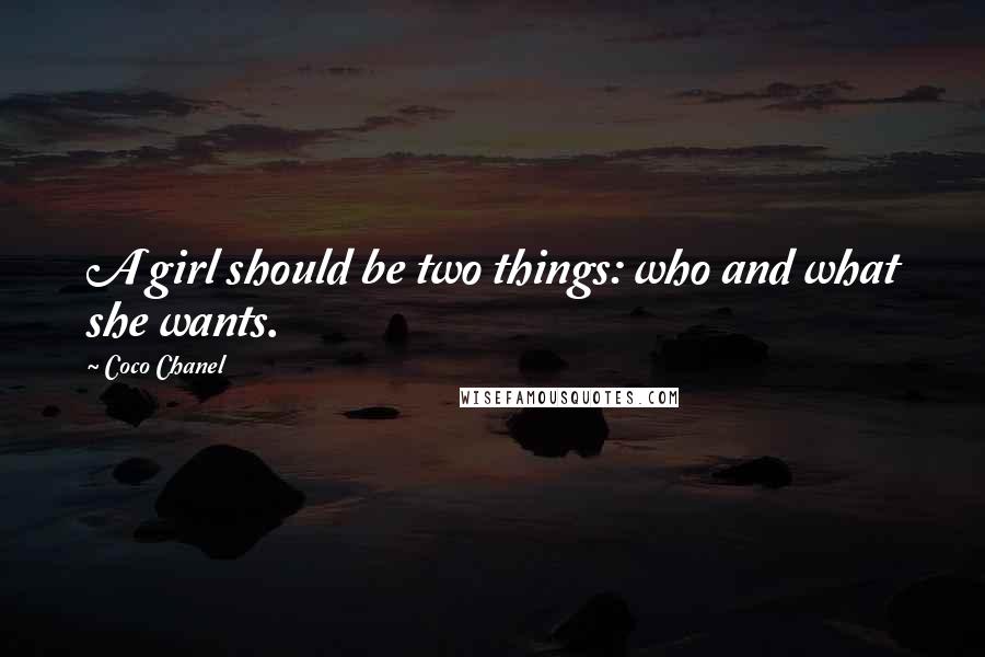 Coco Chanel Quotes: A girl should be two things: who and what she wants.