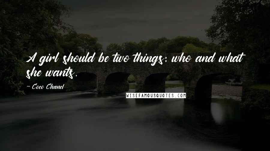 Coco Chanel Quotes: A girl should be two things: who and what she wants.