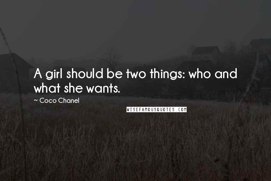 Coco Chanel Quotes: A girl should be two things: who and what she wants.