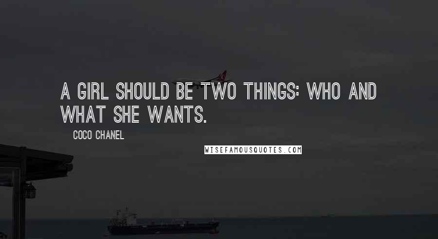 Coco Chanel Quotes: A girl should be two things: who and what she wants.