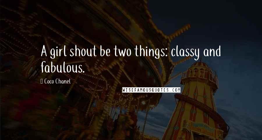 Coco Chanel Quotes: A girl shout be two things: classy and fabulous.