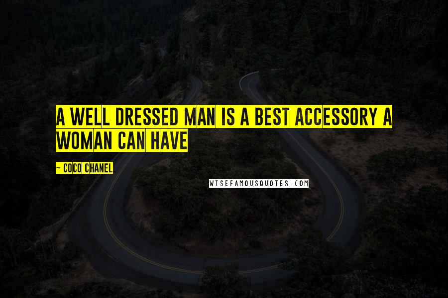 Coco Chanel Quotes: A well dressed man is a best accessory a woman can have