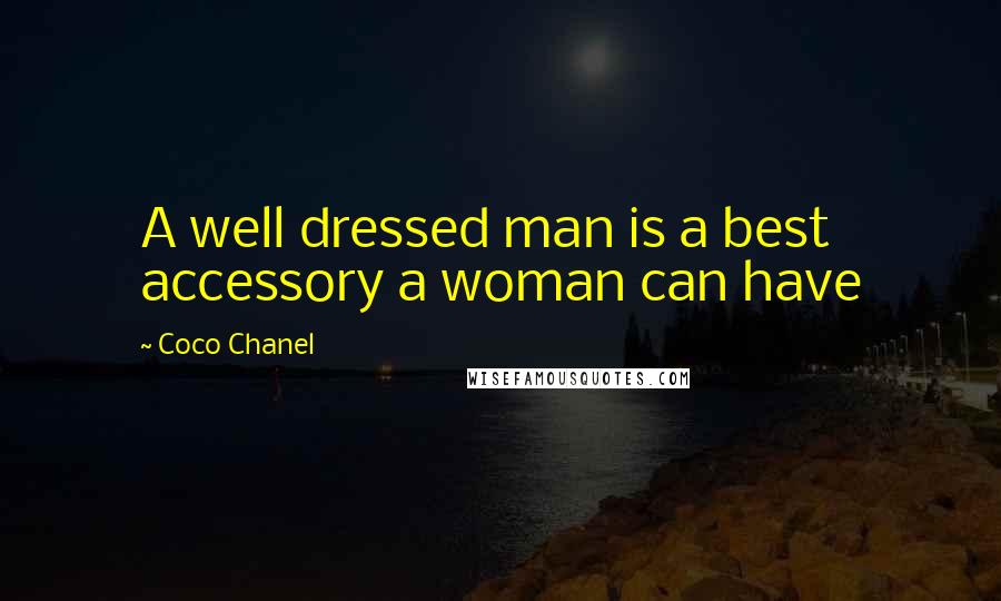 Coco Chanel Quotes: A well dressed man is a best accessory a woman can have