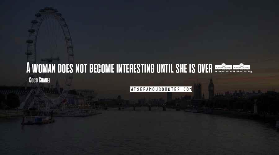 Coco Chanel Quotes: A woman does not become interesting until she is over 40.