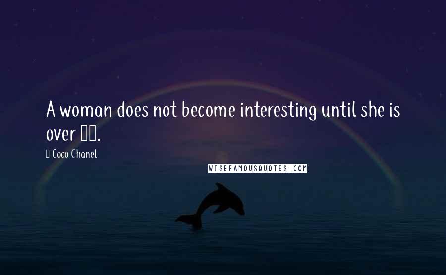 Coco Chanel Quotes: A woman does not become interesting until she is over 40.