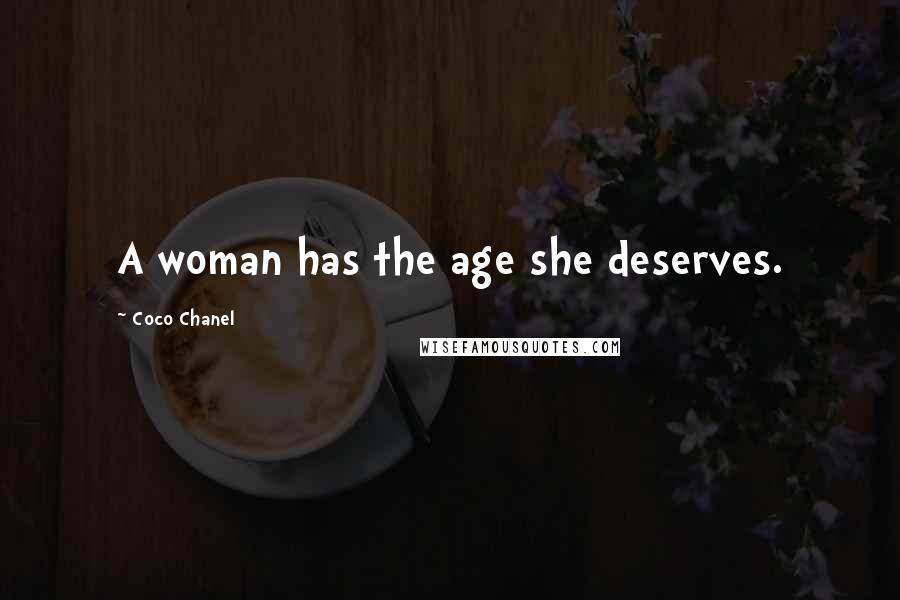 Coco Chanel Quotes: A woman has the age she deserves.