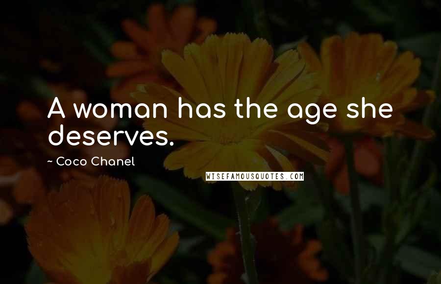 Coco Chanel Quotes: A woman has the age she deserves.