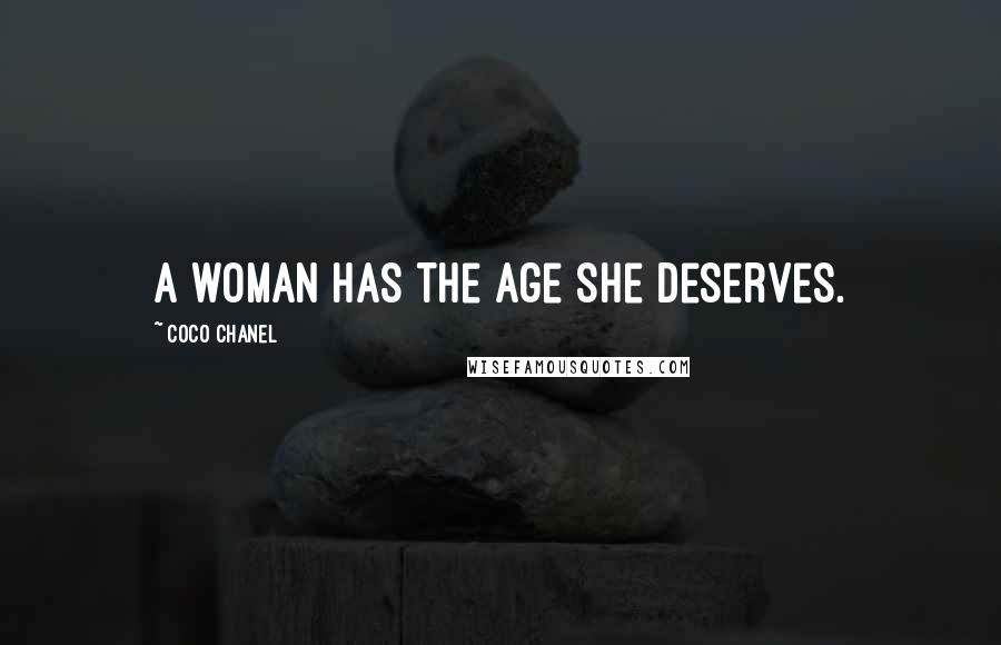 Coco Chanel Quotes: A woman has the age she deserves.