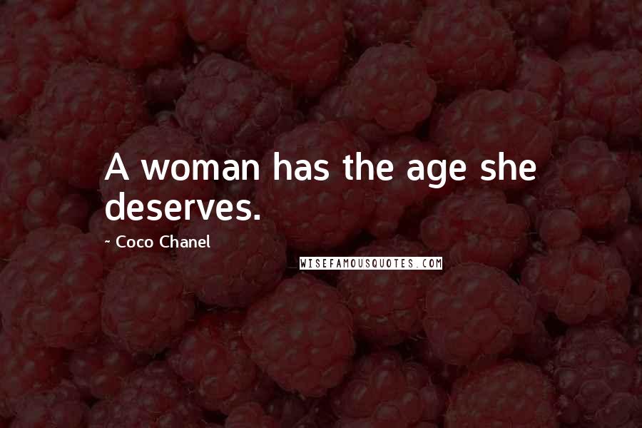 Coco Chanel Quotes: A woman has the age she deserves.