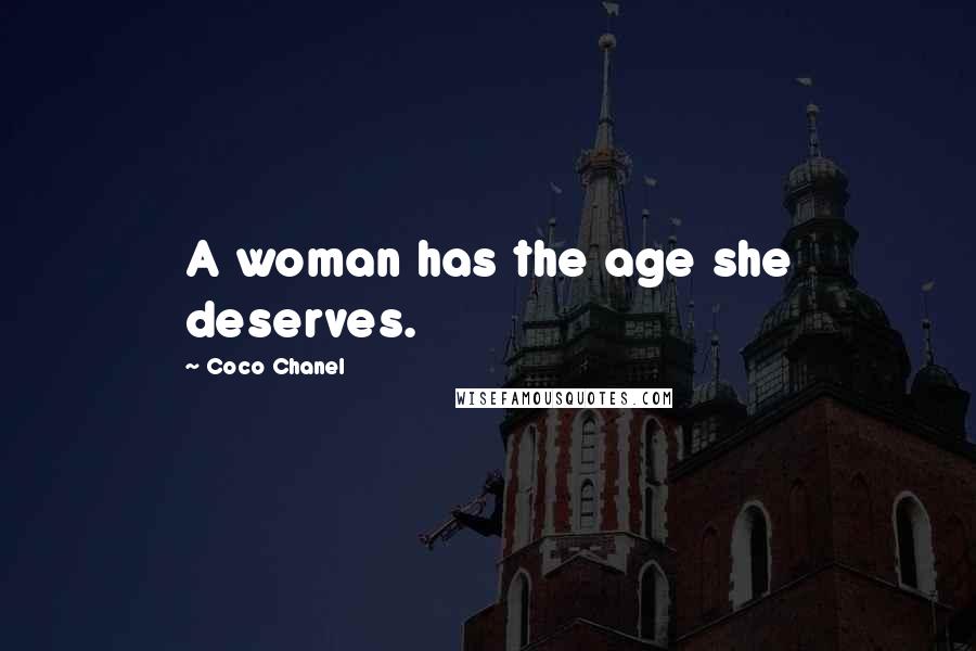 Coco Chanel Quotes: A woman has the age she deserves.