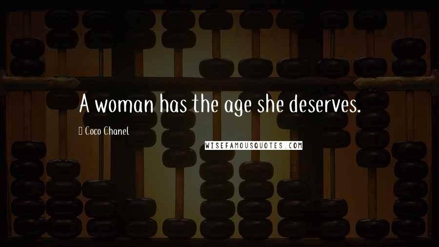 Coco Chanel Quotes: A woman has the age she deserves.