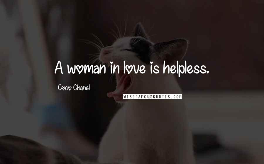 Coco Chanel Quotes: A woman in love is helpless.