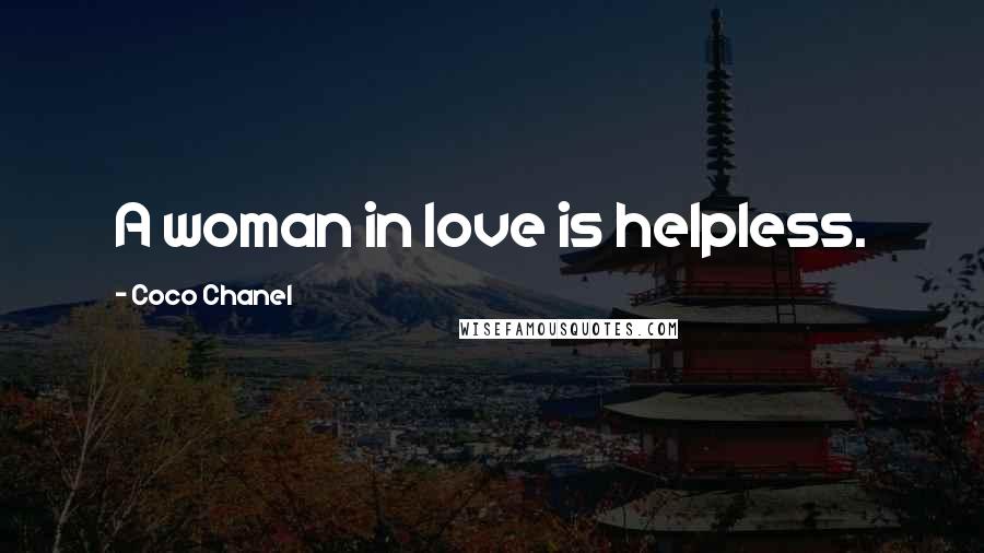 Coco Chanel Quotes: A woman in love is helpless.