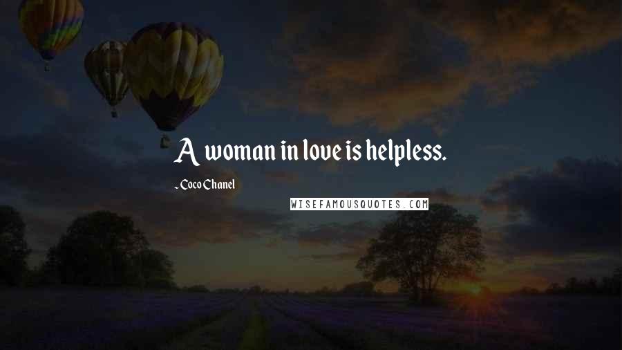 Coco Chanel Quotes: A woman in love is helpless.