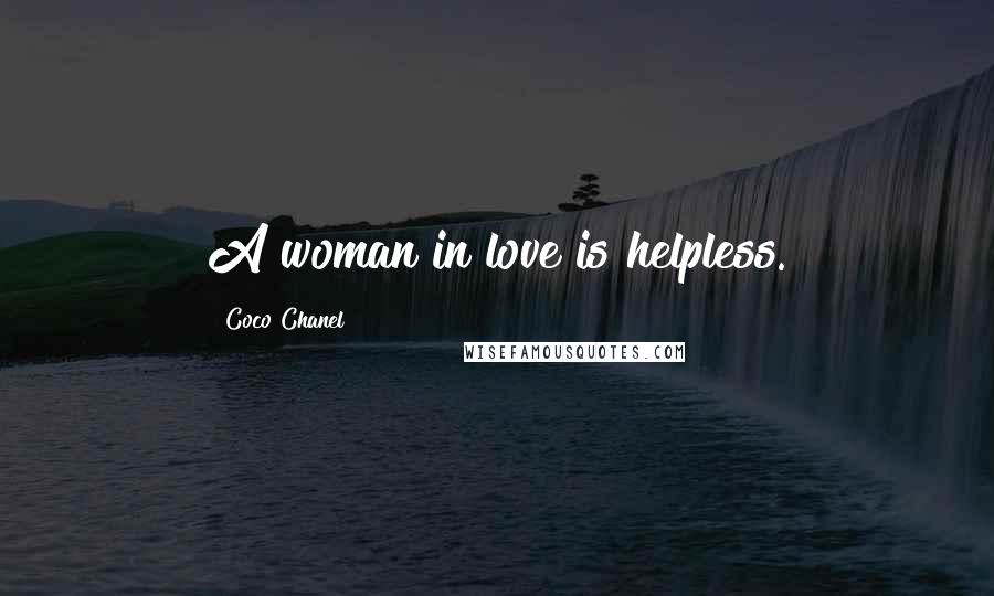 Coco Chanel Quotes: A woman in love is helpless.