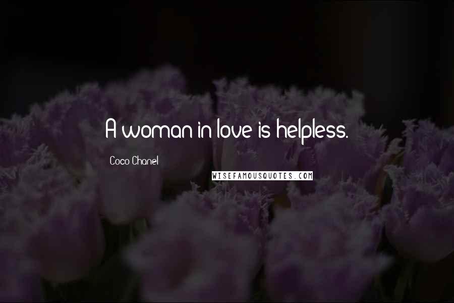 Coco Chanel Quotes: A woman in love is helpless.