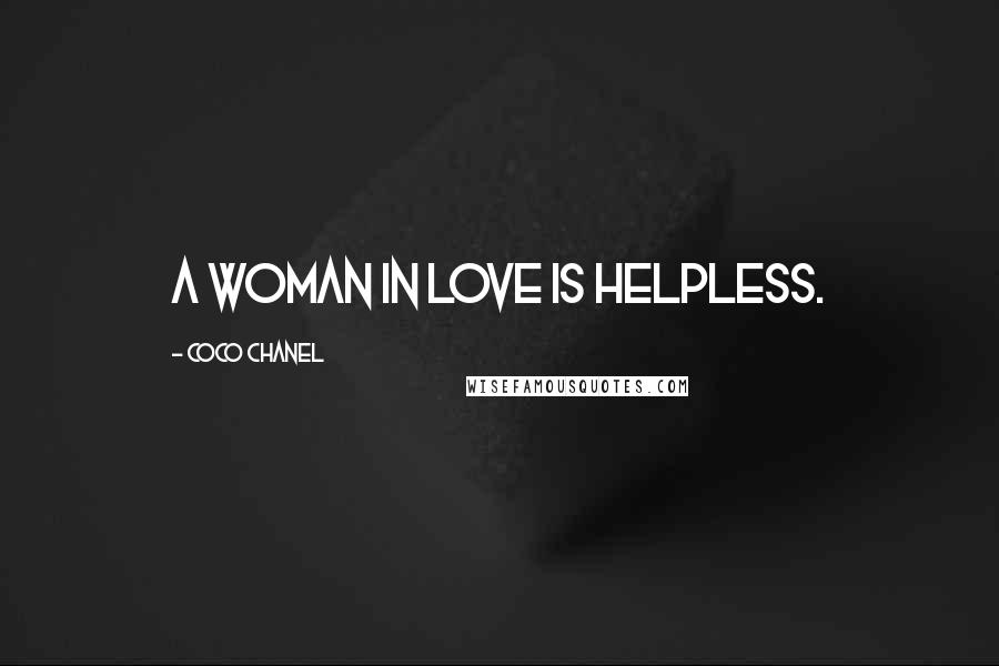 Coco Chanel Quotes: A woman in love is helpless.