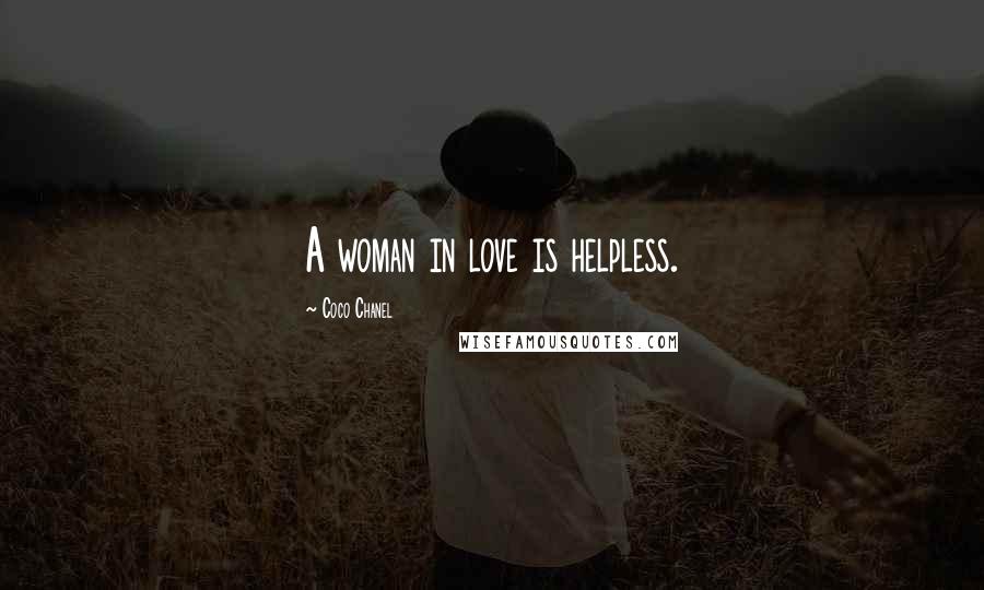 Coco Chanel Quotes: A woman in love is helpless.