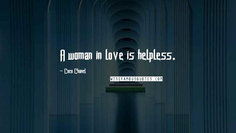 Coco Chanel Quotes: A woman in love is helpless.