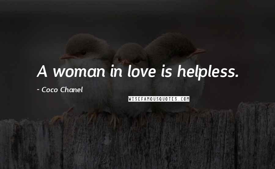 Coco Chanel Quotes: A woman in love is helpless.