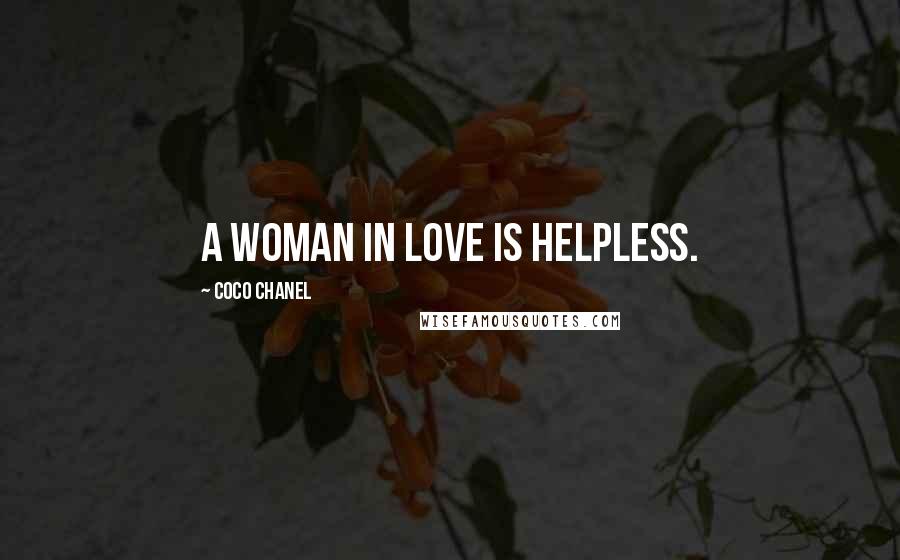 Coco Chanel Quotes: A woman in love is helpless.