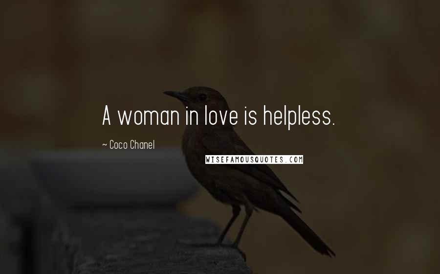 Coco Chanel Quotes: A woman in love is helpless.