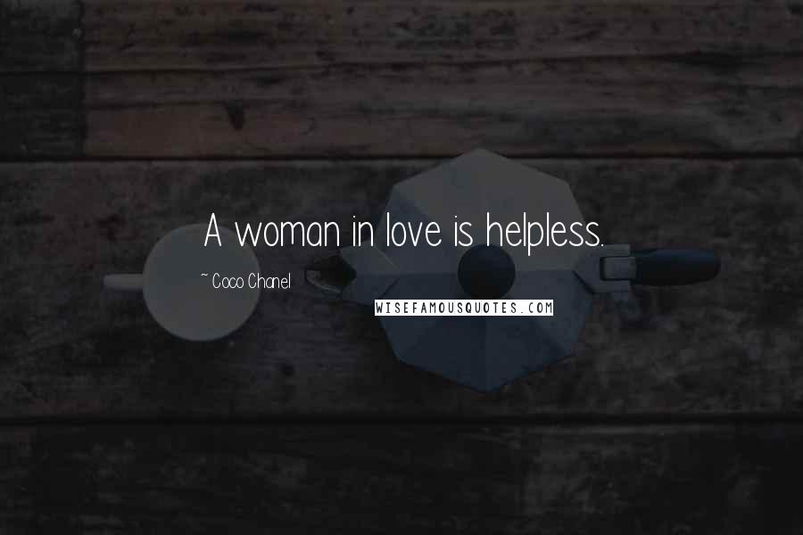 Coco Chanel Quotes: A woman in love is helpless.