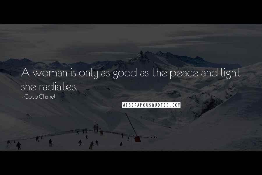 Coco Chanel Quotes: A woman is only as good as the peace and light she radiates.
