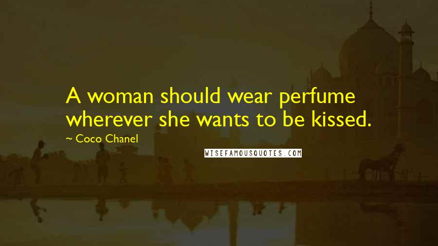Coco Chanel Quotes: A woman should wear perfume wherever she wants to be kissed.