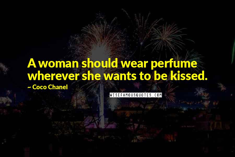 Coco Chanel Quotes: A woman should wear perfume wherever she wants to be kissed.