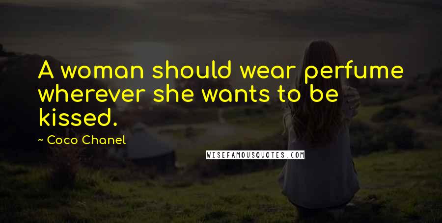 Coco Chanel Quotes: A woman should wear perfume wherever she wants to be kissed.