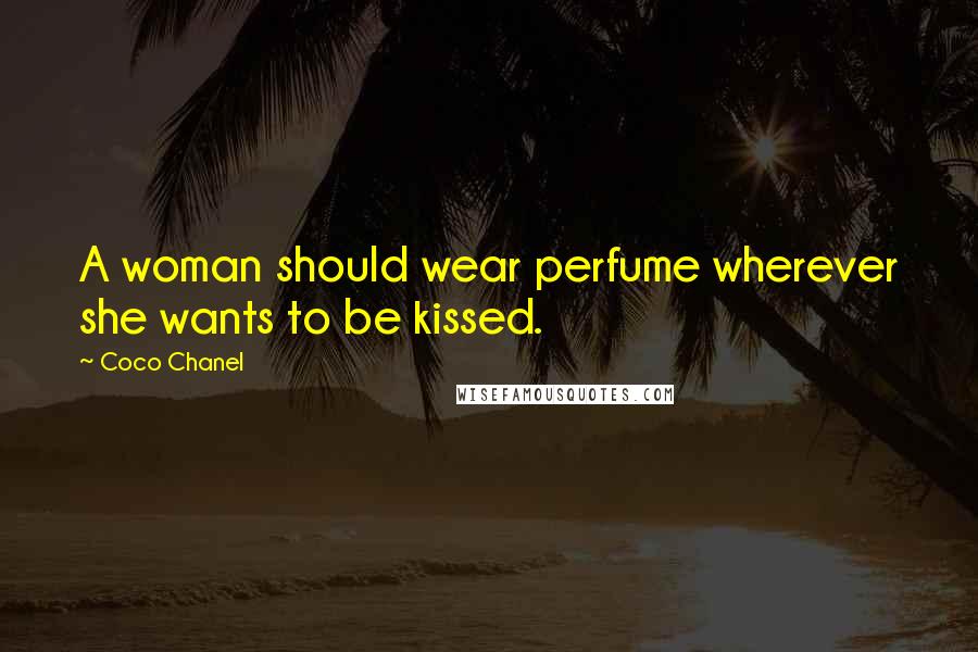 Coco Chanel Quotes: A woman should wear perfume wherever she wants to be kissed.
