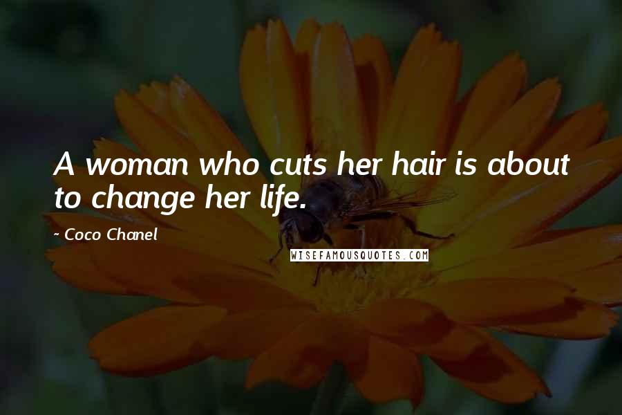 Coco Chanel Quotes: A woman who cuts her hair is about to change her life.