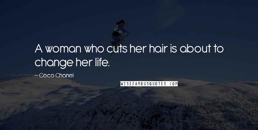 Coco Chanel Quotes: A woman who cuts her hair is about to change her life.