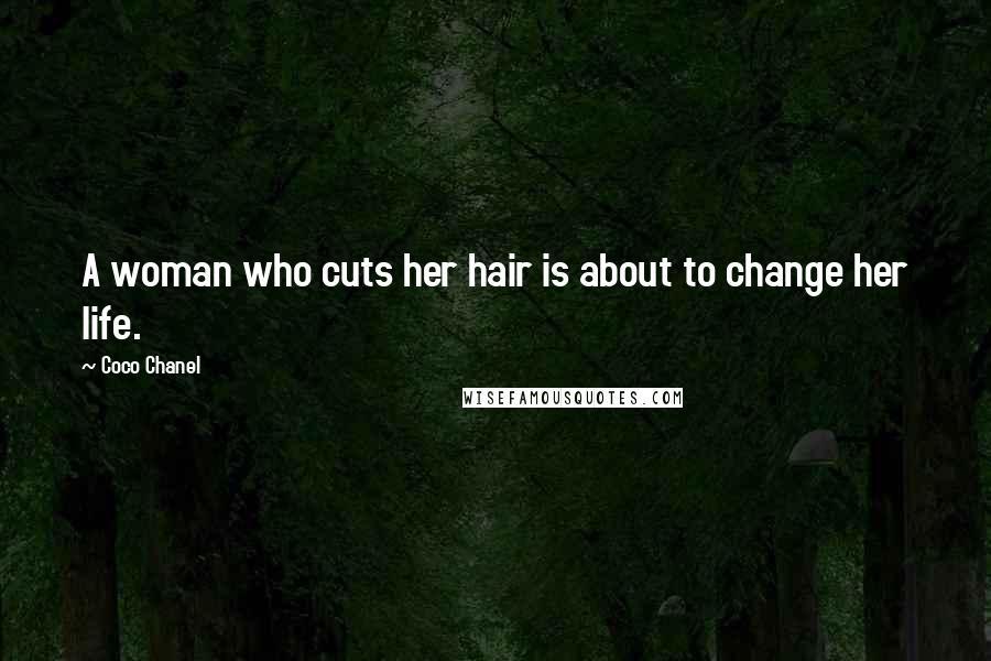 Coco Chanel Quotes: A woman who cuts her hair is about to change her life.