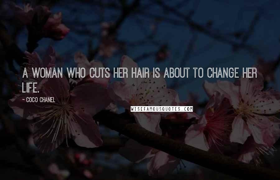 Coco Chanel Quotes: A woman who cuts her hair is about to change her life.