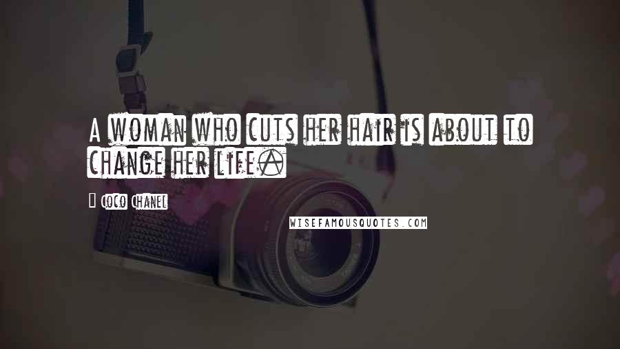 Coco Chanel Quotes: A woman who cuts her hair is about to change her life.