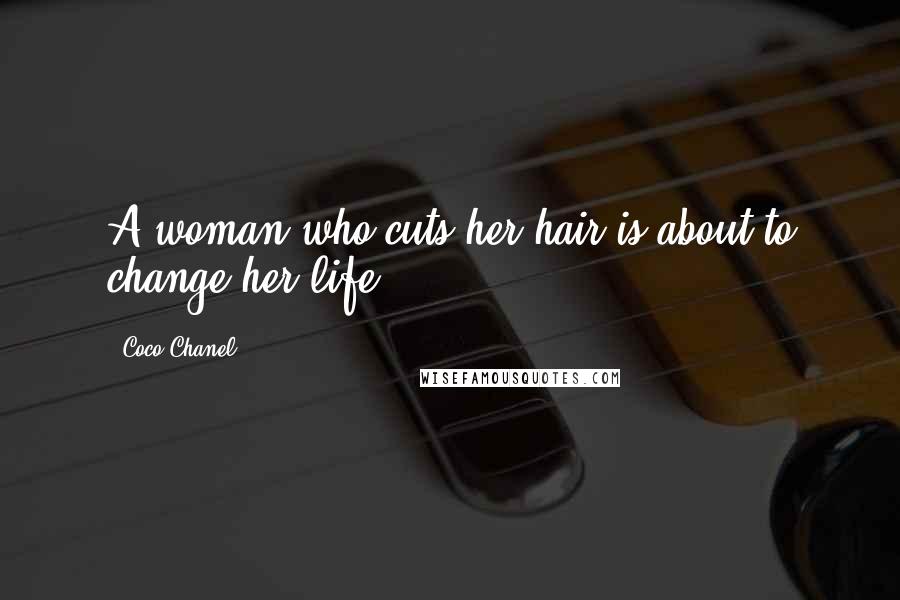 Coco Chanel Quotes: A woman who cuts her hair is about to change her life.