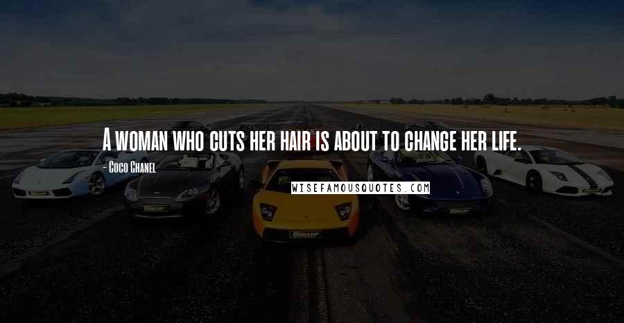 Coco Chanel Quotes: A woman who cuts her hair is about to change her life.