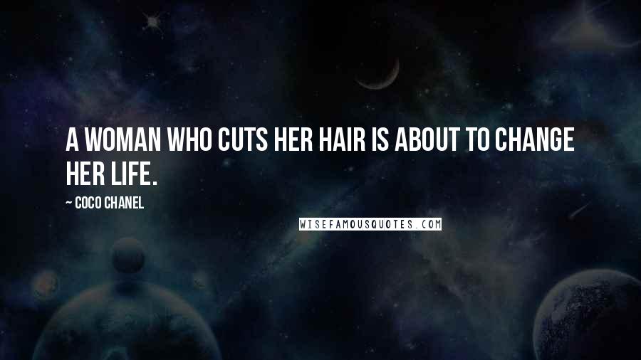 Coco Chanel Quotes: A woman who cuts her hair is about to change her life.