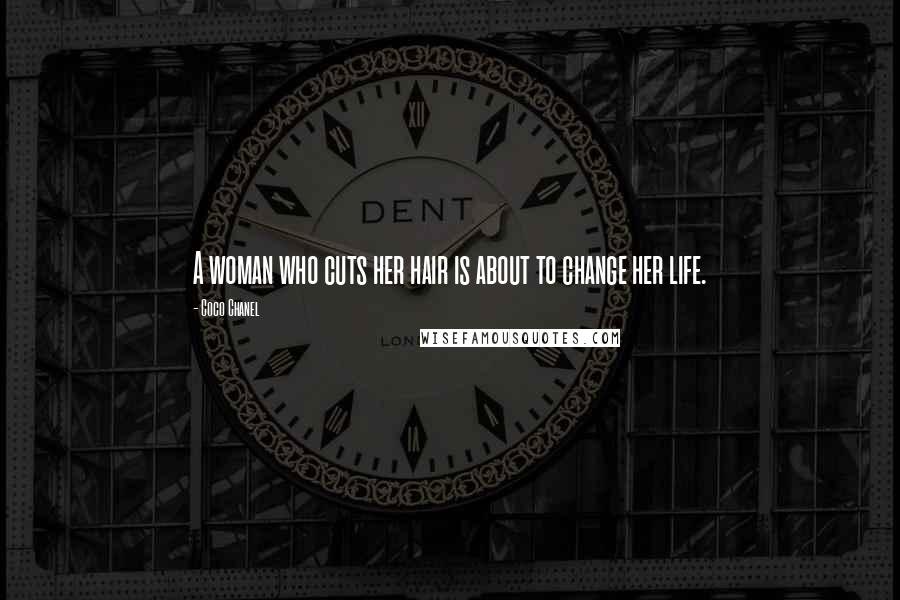 Coco Chanel Quotes: A woman who cuts her hair is about to change her life.