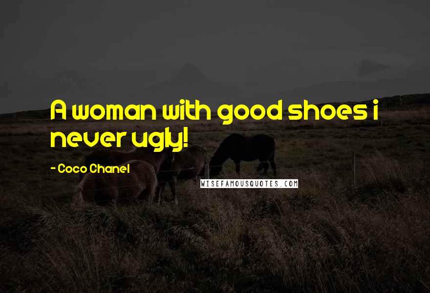 Coco Chanel Quotes: A woman with good shoes i never ugly!