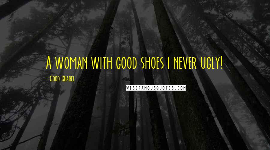 Coco Chanel Quotes: A woman with good shoes i never ugly!