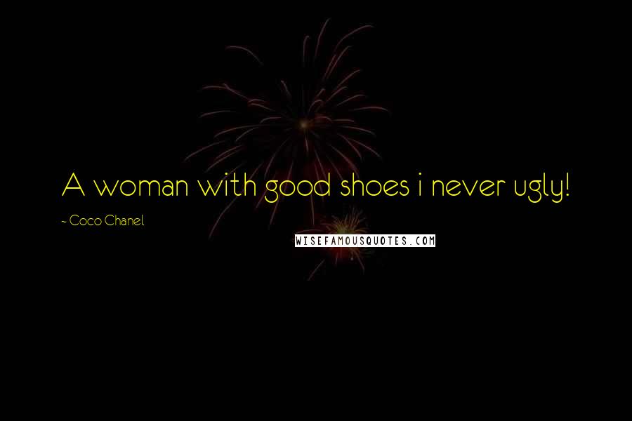 Coco Chanel Quotes: A woman with good shoes i never ugly!