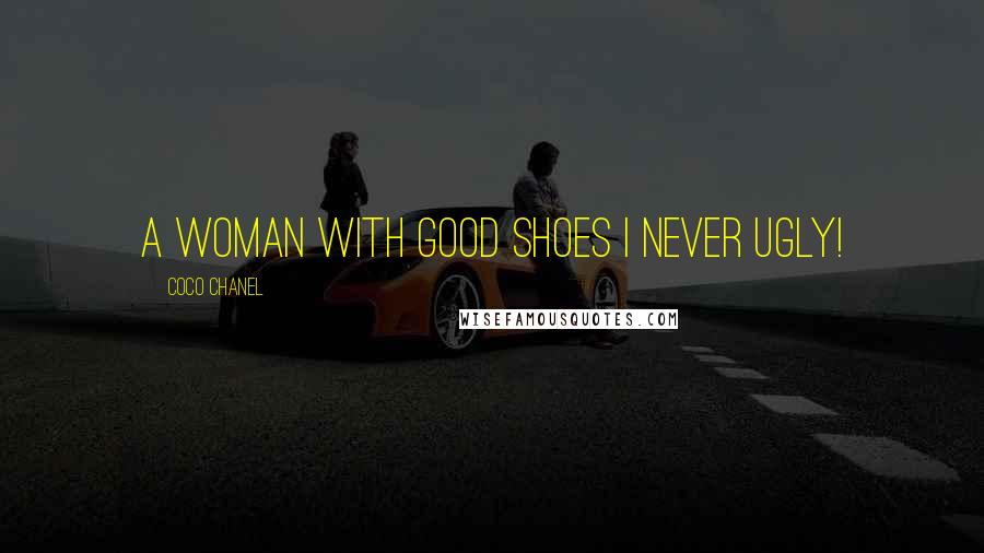 Coco Chanel Quotes: A woman with good shoes i never ugly!