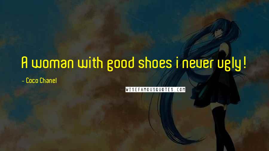 Coco Chanel Quotes: A woman with good shoes i never ugly!